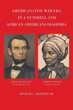 American Civil War Era In A Nutshell And African Americans Diaspora - Murphy Sr., Arthur L.