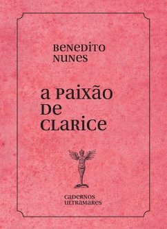 A paixão de Clarice Lispector - Nunes, Benedito
