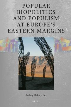 Popular Biopolitics and Populism at Europe's Eastern Margins - Makarychev, Andrey