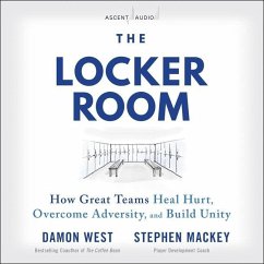 The Locker Room: How Great Teams Heal Hurt, Overcome Adversity, and Build Unity - Mackey, Stephen; West, Damon