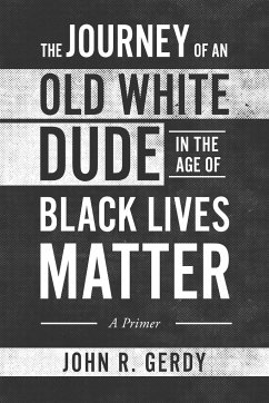 The Journey of an Old White Dude in the Age of Black Lives Matter - Gerdy, John R.