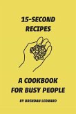 15-Second Recipes: A Cookbook for Busy People