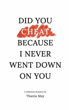 Did You Cheat Because I Never Went Down On You - Clark, Thania May