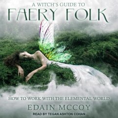 A Witch's Guide to Faery Folk: How to Work with the Elemental World - Mccoy, Edain