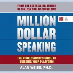 Million Dollar Speaking: The Professional's Guide to Building Your Platform - Weiss, Alan