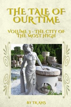 The Tale of Our Time: Volume III - The City of the Most High - Ans, T. K.