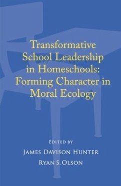 Transformative School Leadership in Homeschools: Forming Character in Moral Ecology - Hunter, James Davison; Olson, Ryan S.