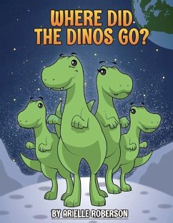 Where Did The Dinos Go? - Roberson, Arielle