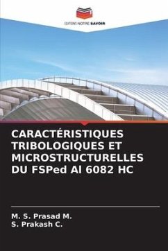 CARACTÉRISTIQUES TRIBOLOGIQUES ET MICROSTRUCTURELLES DU FSPed Al 6082 HC - M., M. S. Prasad;C., S. Prakash