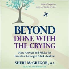 Beyond Done with the Crying: More Answers and Advice for Parents of Estranged Adult Children - McGregor, Sheri