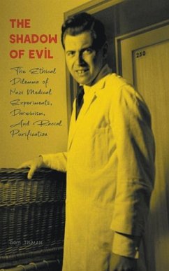 The Shadow of Evil The Ethical Dilemma of Nazi Medical Experiments, Darwinism, And Racial Purification - Truman, Davis
