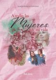 A todas las mujeres de mi vida