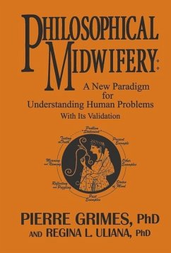 Philosophical Midwifery: A New Paradigm for Understanding Human Problems with Its Validation - Grimes, Pierre; Uliana Ph. D., Regina L.