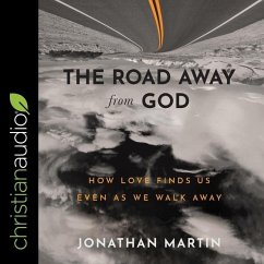 The Road Away from God: How Love Finds Us Even as We Walk Away - Martin, Jonathan