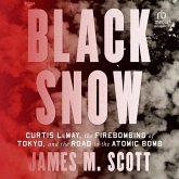 Black Snow: Curtis Lemay, the Firebombing of Tokyo, and the Road to the Atomic Bomb