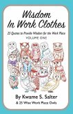 Wisdom In Work Clothes: 25 Quotes to Provide Wisdom for the Work Place - VOLUME ONE