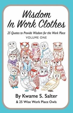 Wisdom In Work Clothes: 25 Quotes to Provide Wisdom for the Work Place - VOLUME ONE - Salter, Kwame