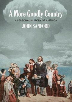 A More Goodly Country: A Personal History of America - Sanford, John
