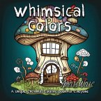 Whimsical Colors: A Unique, Enchanted Coloring Book for Everyone