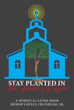 Stay Planted in the House of God - Chandler Sr., Bishop Lovell