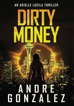 Dirty Money (An Arielle Lucila Mystery Thriller) - Gonzalez, Andre