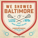 We Showed Baltimore: The Lacrosse Revolution of the 1970s and Richie Moran's Big Red