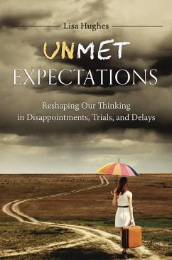 Unmet Expectations: Reshaping Our Thinking in Disappointments, Trials, and Delays - Hughes, Lisa