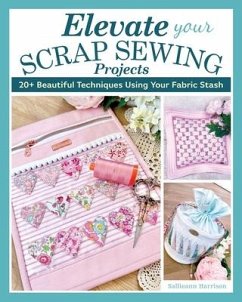 Elevate Your Scrap Sewing Projects - Harrison, Sallieann