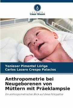 Anthropometrie bei Neugeborenen von Müttern mit Präeklampsie - Pimentel Lóriga, Yenieser;Crespo Palacios, Carlos Lazaro