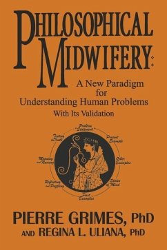 Philosophical Midwifery: A New Paradigm for Understanding Human Problems with Its Validation - Grimes, Pierre; Uliana, Regina L.