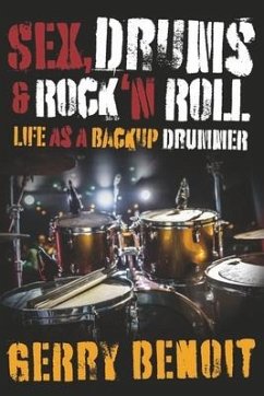 Sex, Drums & Rock 'n Roll: Life as a Backup Drummer - Benoit, Gerry