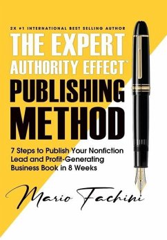 The Expert Authority Effect(TM) Publishing Method: 7 Steps to Publish Your Nonfiction Lead & Profit-Generating Business Book in 8 Weeks - Fachini, Mario