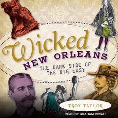 Wicked New Orleans: The Dark Side of the Big Easy - Taylor, Troy