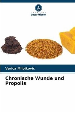 Chronische Wunde und Propolis - Milojkovic, Verica