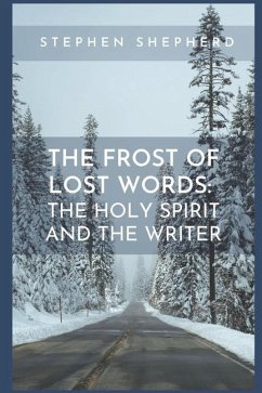 The Frost of Lost Words: The Holy Spirit and the Writer - Shepherd, Stephen