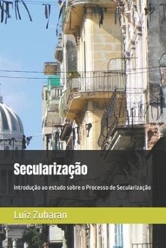 Secularização: Introdução ao estudo sobre o Processo de Secularização - Zubaran, Luiz Carlos