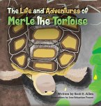 The Life and Adventures of Merle the Tortoise