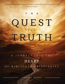 The Quest for Truth: A Journey Into the Heart of Biblical Christianity