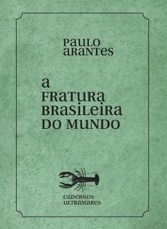 A fratura brasileira do mundo - Arantes, Paulo