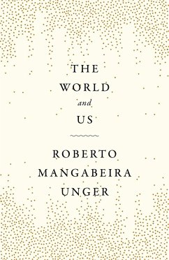 The World and Us - Unger, Roberto Mangabeira