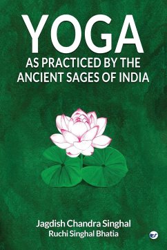 Yoga As practiced by ancient sages of India - Chandra, Jagdish Singhal; Bhatia, Ruchi Singhal