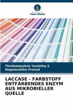 LACCASE - FARBSTOFF ENTFÄRBENDES ENZYM AUS MIKROBIELLER QUELLE - Yochitha S, Thirthalakshmi;Prasad, Nagalambika