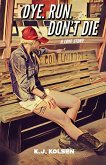 Dye. Run. Don't Die Dye. Run. Don't Die