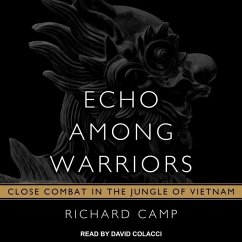 Echo Among Warriors: Close Combat in the Jungle of Vietnam - Camp, Richard