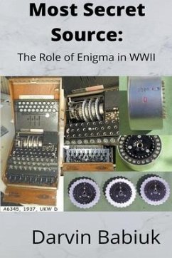 Most Secret Source: The Role of Enigma in WWII - Babiuk, Darvin