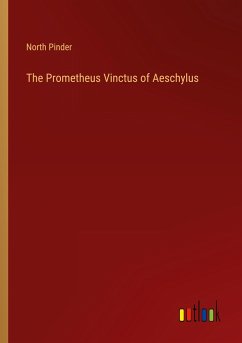 The Prometheus Vinctus of Aeschylus - Pinder, North