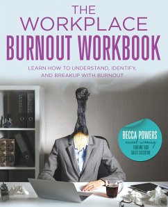 The Workplace Burnout Workbook: Learn How to Understand, Identify, and Breakup with Burnout - Powers, Becca
