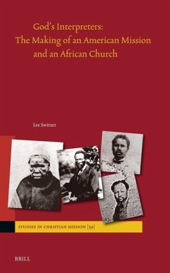 God's Interpreters: The Making of an American Mission and an African Church - Switzer, Les