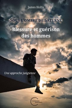 Sous l'ombre de Saturne : Blessure et guérison des hommes (Une approche jungienne) - Hollis, James