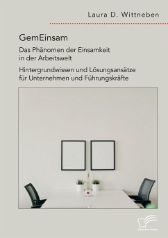 GemEinsam ¿ Das Phänomen der Einsamkeit in der Arbeitswelt. Hintergrundwissen und Lösungsansätze für Unternehmen und Führungskräfte - Wittneben, Laura D.